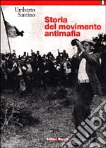 Storia del movimento antimafia. Dalla lotta di classe all'impegno civile libro