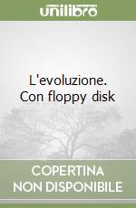 L'evoluzione. Con floppy disk libro