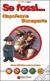 Se fossi...Napoleone Bonaparte. Gioco didattico a tema storico libro