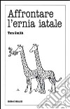 Affrontare l'ernia iatale libro di Smith Tom Gargiulo C. (cur.)