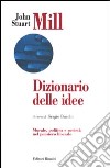 Dizionario delle idee. Morale, politica e società nel pensiero liberale libro