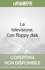 La televisione. Con floppy disk