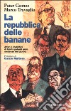 La repubblica delle banane libro di Gomez Peter Travaglio Marco