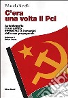 C'era una volta il PCI. Autobiografia di un partito attraverso le immagini della sua propaganda libro