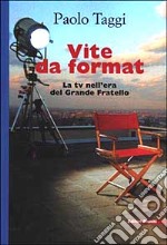 Vite da format. La tv nell'era del Grande Fratello libro