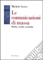 Le comunicazioni di massa. Storia, teorie, tecniche