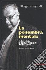 La penombra mentale. Interviste e conversazioni 1965-1990 libro