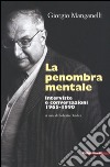 La penombra mentale. Interviste e conversazioni 1965-1990 libro