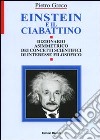 Einstein e il ciabattino. Dizionario asimmetrico dei concetti scientifici di interesse filosofico libro