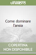 Come dominare l'ansia libro