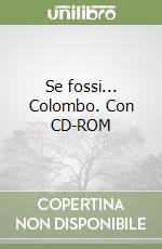 Se fossi... Colombo. Con CD-ROM libro