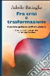 Fra crisi e trasformazione. Il partito politico nell'età globale libro di Battaglia Adolfo