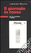 Il giornale in rosso. Chi ha incastrato «l'Unità»? libro di Paolozzi Letizia Leiss Alberto