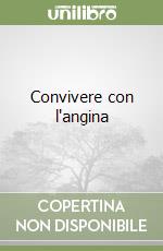 Convivere con l'angina