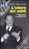 L'odore dei soldi. Origini e misteri delle fortune di Silvio Berlusconi libro di Veltri Elio Travaglio Marco