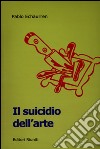 Il suicidio dell'arte. Da Duchamp agli sciampisti libro