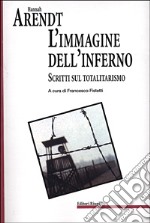 L'immagine dell'inferno. Scritti sul totalitarismo