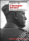 L'immagine del Duce. Mussolini nelle fotografie dell'Istituto Luce libro