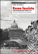 Roma fascista nelle fotografie dell'Istituto Luce libro