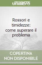 Rossori e timidezze: come superare il problema