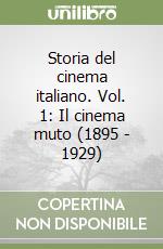 Storia del cinema italiano. Vol. 1: Il cinema muto (1895 - 1929) libro