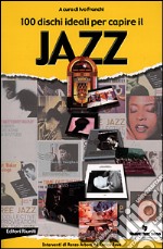 Cento dischi ideali per capire il jazz libro