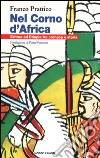 Nel Corno d'Africa. Eritrea ed Etiopia tra cronaca e storia libro di Prattico Franco