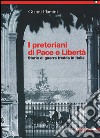 I pretoriani di Pace e Libertà. Storie di guerra fredda in Italia libro