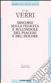 Discorsi sulle felicità e sull'indole del piacere e del dolore libro di Verri Pietro Santucci A. A. (cur.)