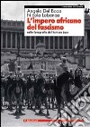 L'impero africano del fascismo. Nelle fotografie dell'Istituto Luce libro