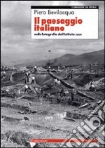 Il paesaggio italiano. Nelle fotografie dell'Istituto Luce libro