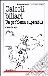 Calcoli biliari. Un problema superabile libro