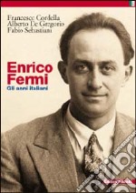 Enrico Fermi. Gli anni italiani