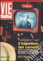 Il frigorifero del cervello. Il Pci e la televisione da «Lascia o raddoppia?» alla battaglia contro gli spot libro