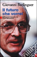 Il futuro che vorrei. Riflessioni raccolte da Piero Sansonetti libro