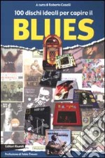 100 dischi ideali per capire il blues libro