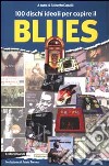 100 dischi ideali per capire il blues libro di Caselli R. (cur.)