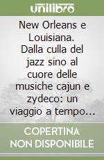 New Orleans e Louisiana. Dalla culla del jazz sino al cuore delle musiche cajun e zydeco: un viaggio a tempo di funky e rock'n'roll nella misteriosa terra creola