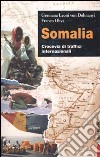 Somalia. Crocevia di traffici internazionali libro