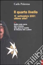 Il quarto livello. 11 settembre 2001 ultimo atto? Dalla rete nera del crimine alla guerra santa di Osama bin Laden libro