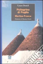 Pellegrini di Puglia. Martina Franca libro