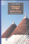Pellegrini di Puglia. Martina Franca libro