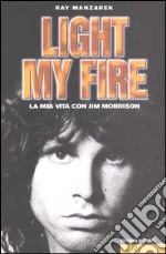 Light my fire. La mia vita con Jim Morrison libro