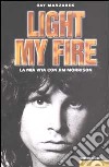 Light my fire. La mia vita con Jim Morrison libro di Manzarek Ray