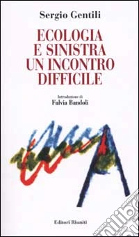 Ecologia e Sinistra. Un incontro difficile