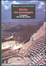 Etiche del paesaggio. Il progetto del mondo umano libro