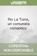 Pio La Torre, un comunista romantico libro