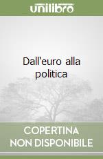 Dall'euro alla politica