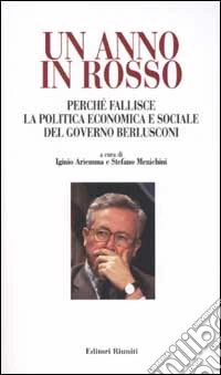 Un anno in rosso. Perchè fallisce la politica economica e sociale del governo Berlusconi libro