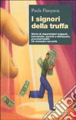 I signori della truffa. Storia di risparmiatori scippati, bancarotte, società a delinquere, processi traditi. Un avvocato racconta libro